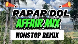 Papap Dol x Affair Remix - Nonstop Papap dol