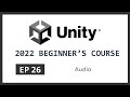 Audio | 2022 Unity Beginner's Course | EP 26