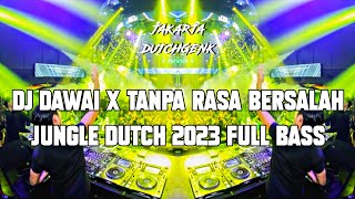DJ DAWAI X TANPA RASA BERSALAH JUNGLE DUTCH 2023 FULL BASS - JAKARTA DUTCHGENK