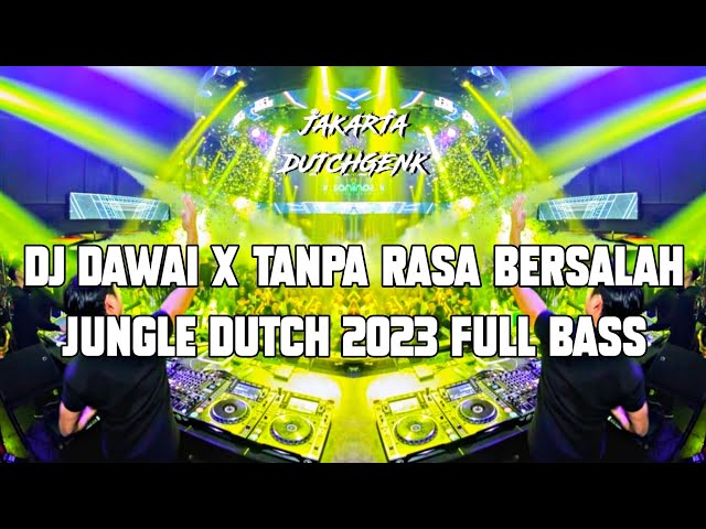 DJ DAWAI X TANPA RASA BERSALAH JUNGLE DUTCH 2023 FULL BASS - JAKARTA DUTCHGENK class=