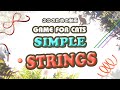 【猫用動画ヒモ】GAME FOR CATS - SIMPLE - STRINGS 1 hour