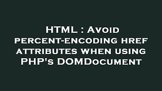 HTML : Avoid percent-encoding href attributes when using PHP's DOMDocument
