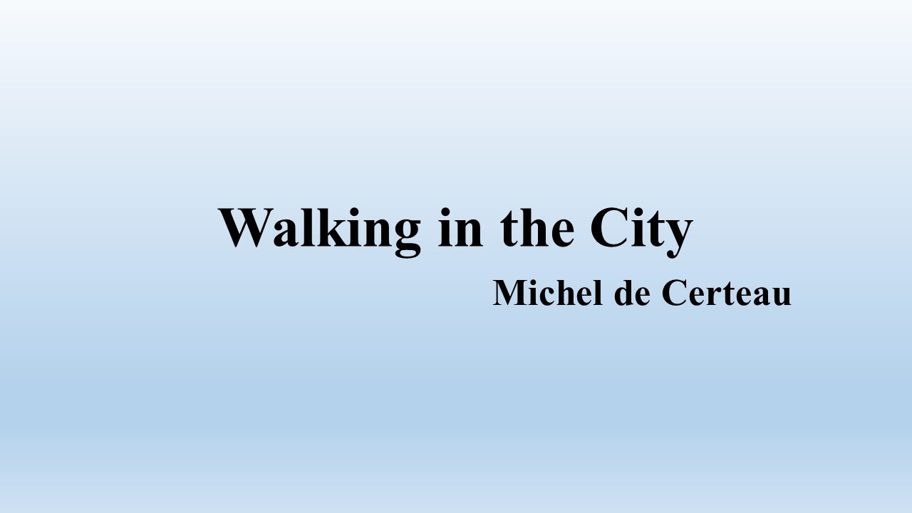 Michel De Certeau Walking In The City