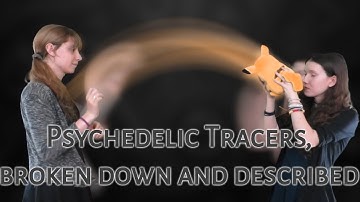 Psychedelic Tracers, broken down and described