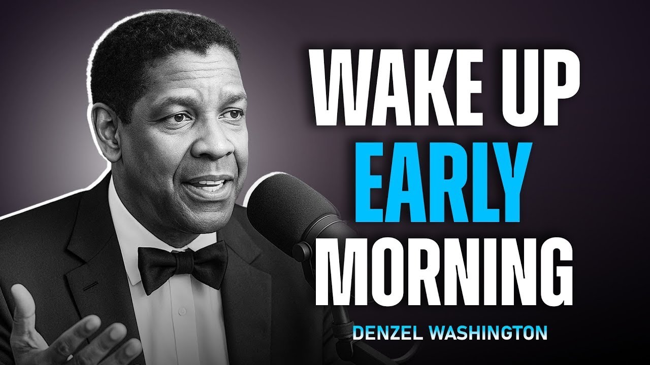 Wake Up Early Morning – Denzel Washington Life Advice