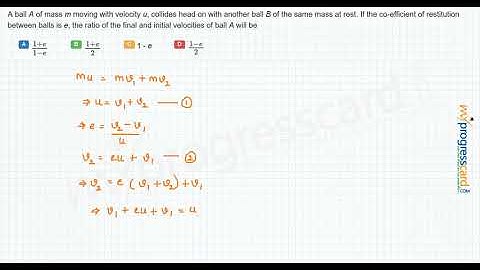 A ball A of mass m moving with velocity u, collides head on with another ball B