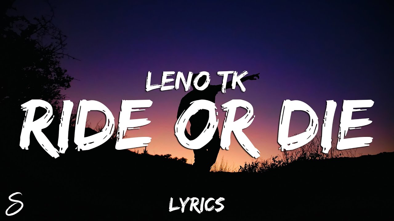 Leno TK - Ride or Die (Lyrics) Leno TK - Ride or Die (Lyrics)