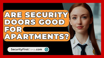 Are Security Doors Good For Apartments? - SecurityFirstCorp.com