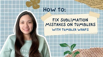 How to Fix Sublimation Mistakes on Tumblers | Save Your Failed Tumblers with Tumbler Wraps!