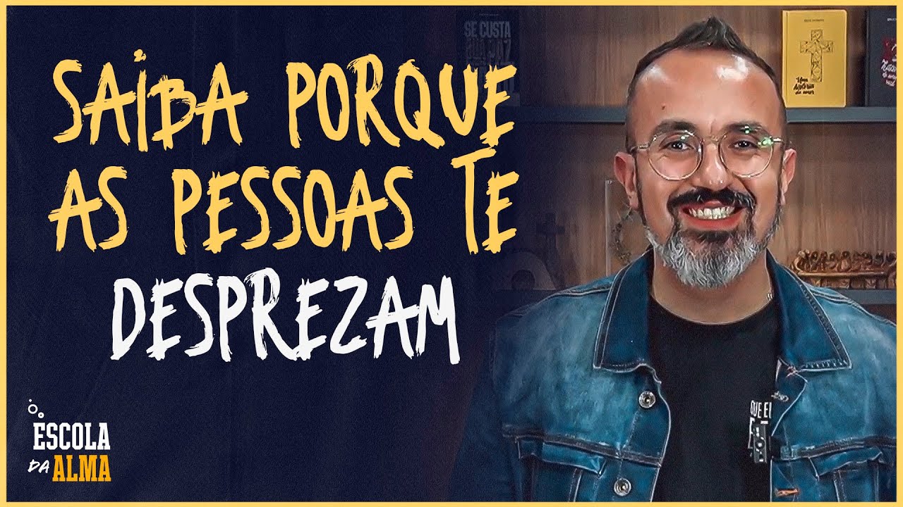 SAIBA PORQUE AS PESSOAS TE DESPREZAM - #12