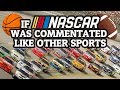 If nascar was commentated like other sports