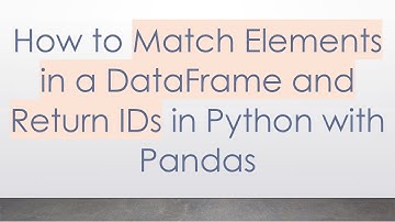 How to Match Elements in a DataFrame and Return IDs in Python with Pandas