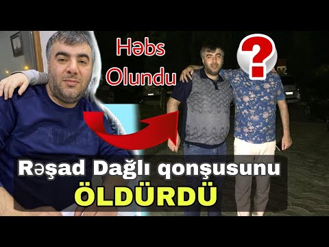 Meyxanaçı Rəşad Dağlı qətl törədib / Kimi öldürüb? / Hadisənin bütün detalları