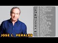 JOSE L. PERALES  Sus  Grandes Exitos Inolvidables Las 30 Mejores Canciones De JOSE L. PERALES  2021