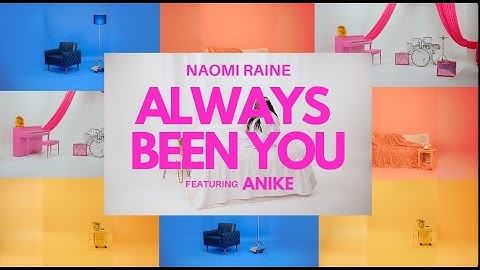 Naomi Raine - Always Been You (Feat. Anike) [Official Music Video]