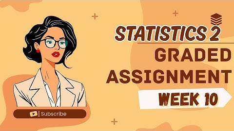 STATISTICS 2|| WEEK 10 || GRADED ASSIGNMENT SOLUTIONS || IITM BS 