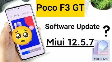 Poco F3 GT Miui 12.5.7 Software Update still not received 🥺🤔