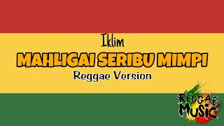 MAHLIGAI SERIBU MIMPI IKLIM RRGGAE VERSION Lagu Lawas Populer 2023