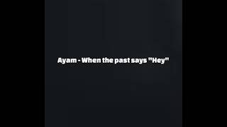 Ayam - When The Past Says Hey