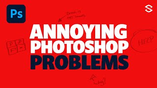6 Photoshop Problems EVERYONE WILL RUN INTO & Fixes