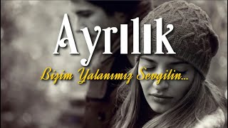 Ayrılık Bizim Yalanımız Sevgilim | Duygusal Şiir