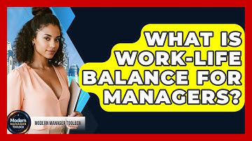 What Is Work-Life Balance For Managers? - Modern Manager Toolbox
