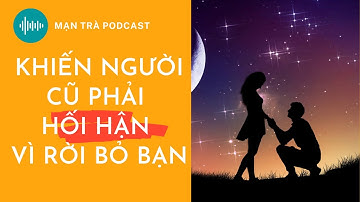 Làm 3 điều này để khiến người yêu cũ phải hối hận vì rời bỏ bạn