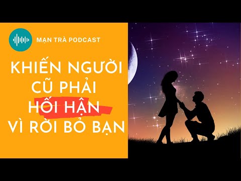 Video: 3 cách để khiến một người đàn ông hối hận vì đánh mất bạn