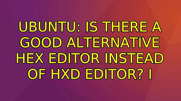 Ubuntu: Is there a good alternative hex editor instead of HxD editor? (2 Solutions!!)