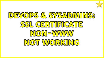DevOps & SysAdmins: SSL Certificate non-www not working (2 Solutions!!)