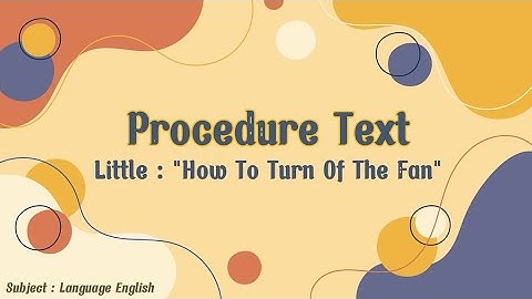 PROCEDURE TEXT - ‘How To Turn Of The Fan’ | TUGAS B. INGGRIS #1