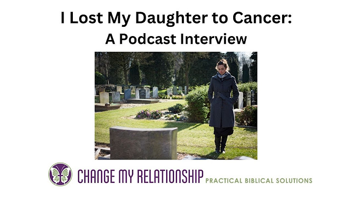 I Lost My Daughter to Cancer: A Podcast Interview