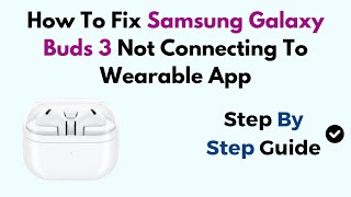 How To Fix Samsung Galaxy Buds 3 Not Connecting To Wearable App screenshot 4