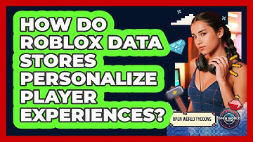 How Do Roblox Data Stores Personalize Player Experiences? - Open World Tycoons