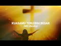 Download Lagu Lirik Lagu KuasaMu Terlebih Besar