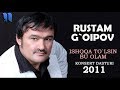 Rustam G'oipov - Ishqqa to'lsin bu olam nomli konsert dasturi 2011