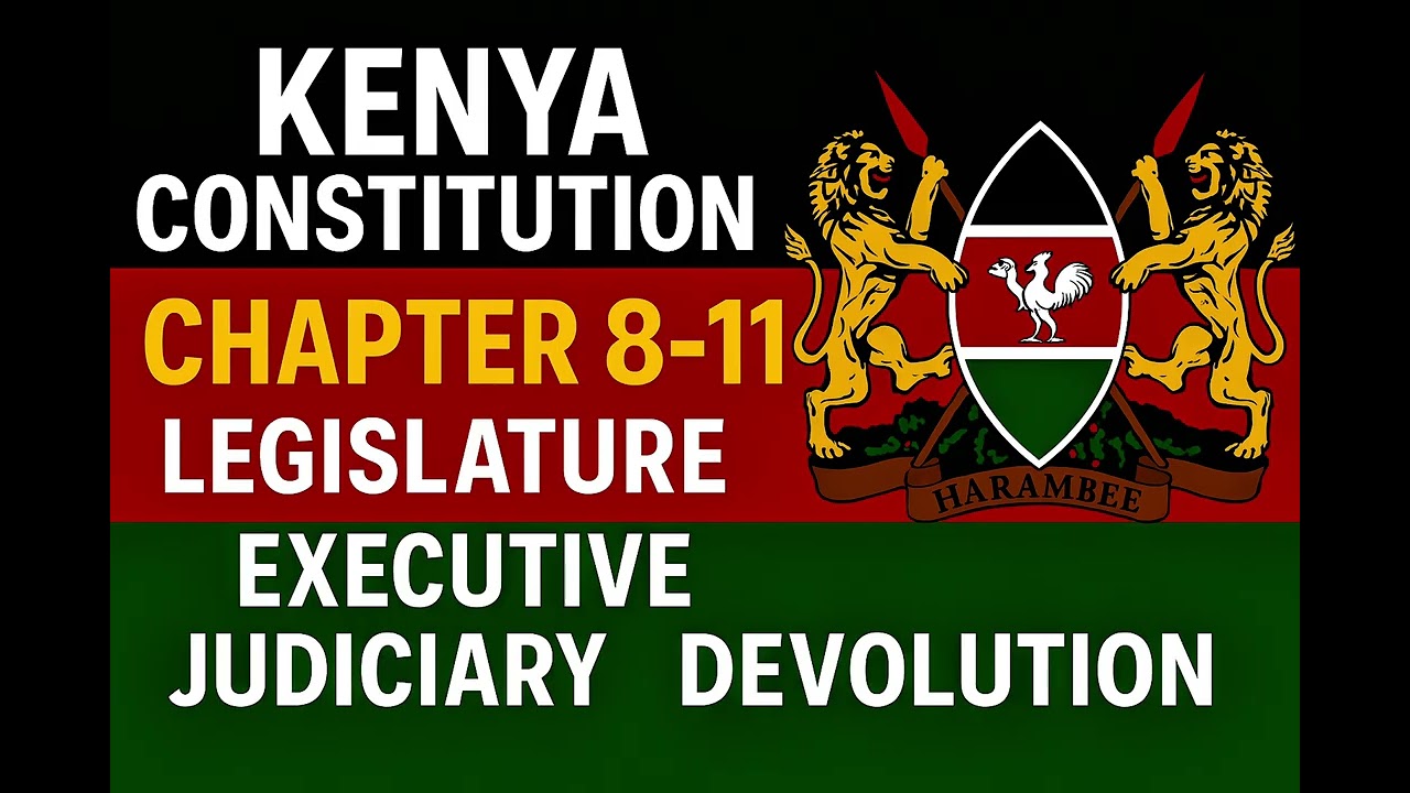 Kenya Constitution Explained | Chapter 8–11 Legislature, Executive, Judiciary & Devolution
