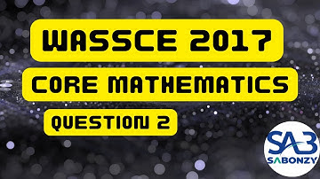 WASSCE 2017 Core Math theory question 2 solution