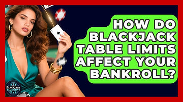 How Do Blackjack Table Limits Affect Your Bankroll? - The Blackjack Blueprint