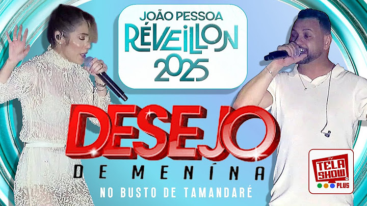 DESEJO DE MENINA AO VIVO - REVEILLON 2025 EM JOÃO PESSOA-PB