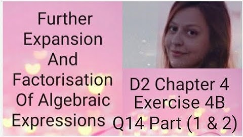 D2 CHAPTER 4 Ex 4b  Q14 part (1 and 2) Further expansion and factorisation of algebraic expressions