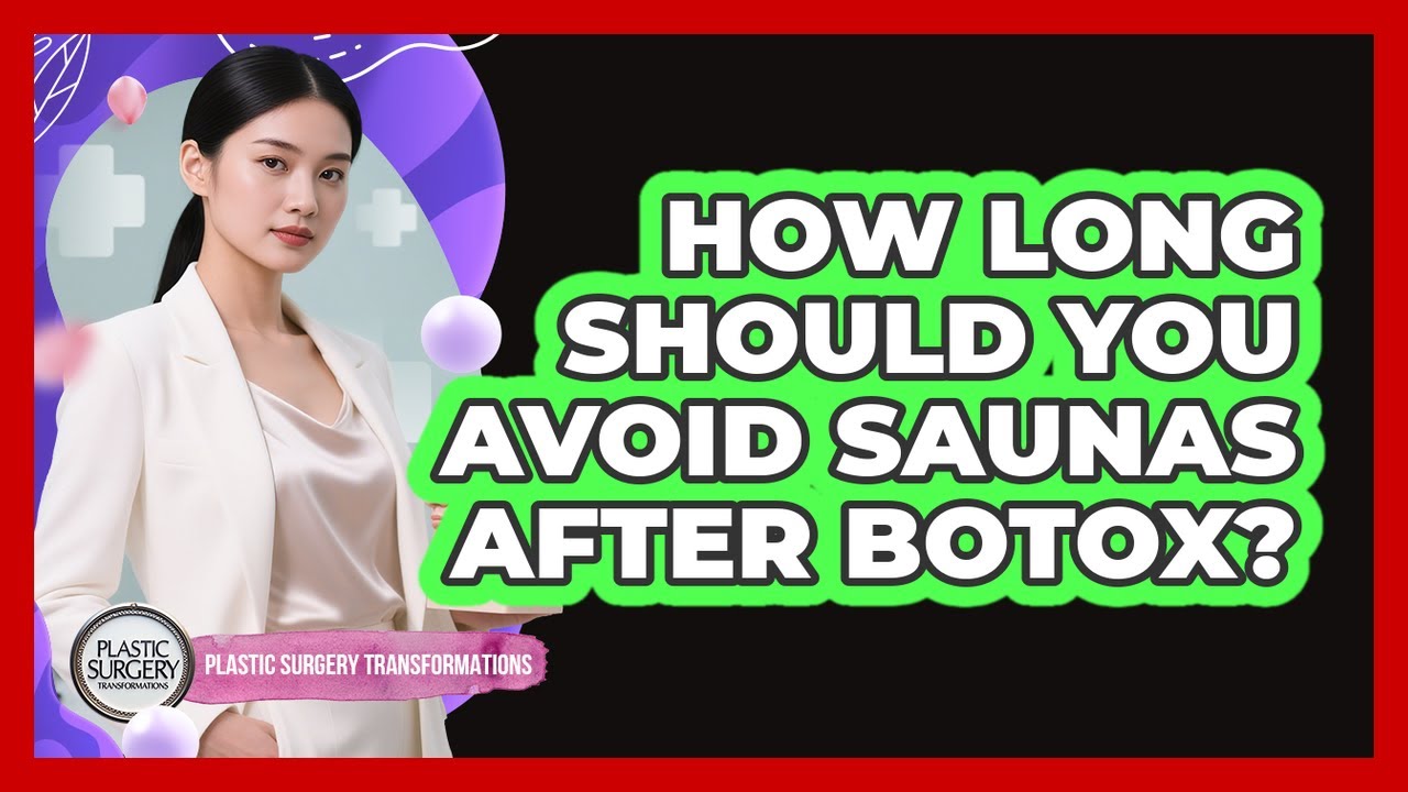 How Long Should You Avoid Saunas After Botox?