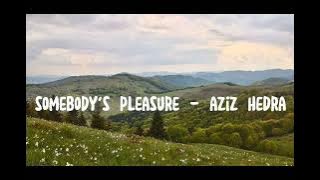 Download lagu somebody's pleasure, - aziz hedra