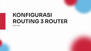 KONFIGURASI ROUTING 3 ROUTER - ADMINISTRASI INFRASTRUKTUR JARINGAN