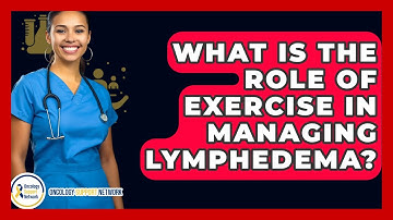 What Is The Role Of Exercise In Managing Lymphedema? - Oncology Support Network