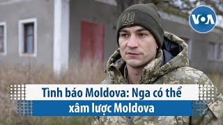 Tình báo Moldova: Nga có thể xâm lược Moldova | VOA Tiếng Việt