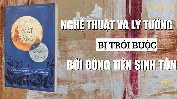 Sự Thật: Chính Nhận Thức Định Hình Số Phận Bạn | Mặt Trăng Và Đồng Sáu Xu – Somerset Maugham
