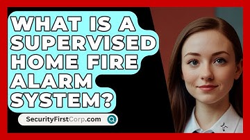 What Is A Supervised Home Fire Alarm System? - SecurityFirstCorp.com