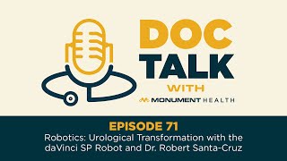 Doc Talk: Episode 71: Urological Transformation with daVinci SP Robot and Dr. Robert Santa-Cruz Doc Talk: Episode 71: Urological Transformation with daVinci SP Robot and Dr. Robert Santa-Cruz