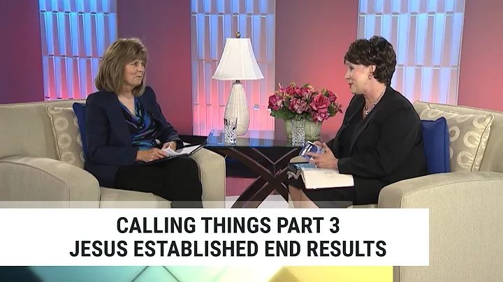 Calling Things Part 3 - Jesus Established End Resu...